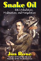 Snake Oil: Life's Calculations, Misdirections, And Manipulations 0910155593 Book Cover