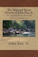 The Selected Short Fiction of John Fox, Jr. 1508865337 Book Cover