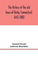 The history of the old town of Derby, Connecticut, 1642-1880. With biographies and genealogies 935401738X Book Cover