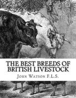 The Best Breeds of British Livestock: A Practical Guide For Farmers and Owners of Livestock in England 1729845053 Book Cover