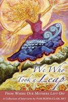 We Who Took a Leap: From Where Our Mothers Left Off 1938886992 Book Cover