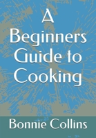 A Beginners Guide to Cooking 170850656X Book Cover