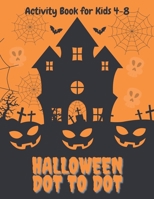 Halloween Dot to Dot Activity Book: Fun and Spooky Connect the Dots Pages for Kids 4-8 B0BFTMJV1F Book Cover