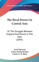 The Rival Powers in Central Asia: Or, the Struggle Between England and Russia in the East 101708257X Book Cover