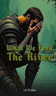 What We Feed The River B0F4CYRTMB Book Cover