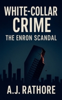 White-Collar Crime Enron Scandal B0FRB5H47F Book Cover