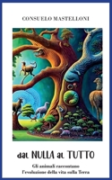 Dal Nulla al tutto: Gli animali raccontano l’evoluzione della vita sulla Terra B0CH25MFP1 Book Cover