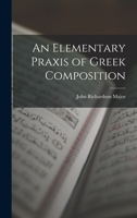 An Elementary Praxis of Greek Composition - Primary Source Edition 1019098945 Book Cover