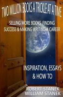 Two Million Books a Trickle at a Time: Selling More Books, Finding Success & Making Writing a Career. Inspiration, Essays & How To 1494484684 Book Cover