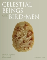 Celestial Beings and Bird-Men: Human Flight in Chinese Jade 1781300712 Book Cover