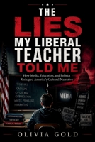 THE LIES MY LIBERAL TEACHER TOLD ME: How Media, Education, and Politics Reshaped America’s Cultural Narrative B0H1QP3D51 Book Cover