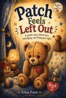 Patch Feels Left Out: A gentle story about love, belonging, and being just right (The Patch Heart Series) B0GYFFZT1V Book Cover