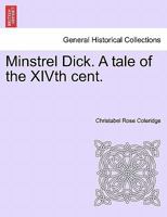 Minstrel Dick. A tale of the XIVth cent. 1241234302 Book Cover