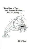 Once Upon a Time in a Baseball Stadium......: Far, Far, Away...... 1585006041 Book Cover