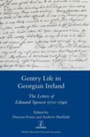 Gentry Life in Georgian Ireland: The Letters of Edmund Spencer 1781883572 Book Cover
