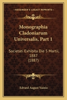 Monographia Cladoniarum Universalis, Part 1: Societati Exhibita Die 5 Martii, 1887 (1887) 116019713X Book Cover
