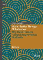 Modernization Through Globalization: Why China Finances Foreign Energy Projects Worldwide 9811360154 Book Cover