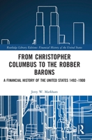 From Christopher Columbus to the Robber Barons: A Financial History of the United States 1492–1900 1032161043 Book Cover