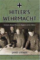 Hitler's Wehrmacht: German Armed Forces in Support of the Fuhrer 0786475056 Book Cover