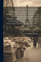 Guide Du Voyageur À Clermont-ferrand, Dans Sa Banlieue Et Dans Les Localités Les Plus Remarquables Du Département Du Puy-de-dôme, Telles Que Le ... Volvic, Etc., Etc... (French Edition) 1022329480 Book Cover