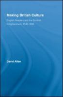 Making British Culture: English Readers and the Scottish Enlightenment, 1740-1830 0415890241 Book Cover