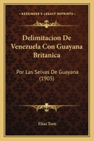 Delimitacion De Venezuela Con Guayana Britanica: Por Las Selvas De Guayana (1905) 1143170342 Book Cover