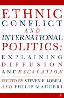 Ethnic Conflict and International Politics: Explaining Diffusion and Escalation 1403963568 Book Cover