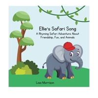 Ellie's Safari Song: A Rhyming Safari Adventure About Friendship, Fun, and Animals B0FPM4RBZ6 Book Cover