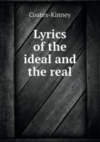 Lyrics of the Ideal and the Real 0548395179 Book Cover