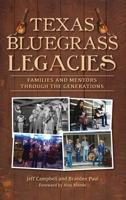 Texas Bluegrass Legacies: Families and Mentors Through the Generations 1540257282 Book Cover