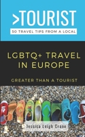 Greater Than a Tourist- LGBTQ+ TRAVEL IN EUROPE: 50 Travel Tips from a Local B0CCCMWSKP Book Cover