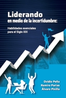 LIDERANDO EN MEDIO DE LA INCERTIDUMBRE: Habilidades esenciales para el siglo XXI 9584987844 Book Cover