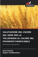 Valutazione del Vigore del Seme Per La Tolleranza Al Calore Nel Frumento Panificabile (Italian Edition) 6208028604 Book Cover