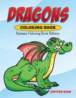 Dragons Coloring Book: Fantasy Coloring Book Edition 1682600246 Book Cover