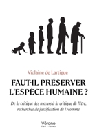Faut-il préserver l'espèce humaine ?: De la critique des moeurs à la critique de l'être, recherches de justification de l'Homme B0FK264T45 Book Cover