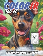 Colorir 100 PG: Cachorrinhos e Flores (Portuguese Edition) B0CNPL3SVN Book Cover