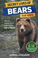 Secret Lives of Bears for Kids: Fun Facts, Stunning Photos inside the Amazing Life of Bears for Kids Aged 6-12 (Secret Lives of Remarkable Animals) B0GXQFGKSB Book Cover