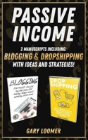 Passive Income: 2 Manuscripts Including Blogging and Dropshipping with Ideas and Strategies 1797699938 Book Cover