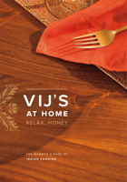 Vij's at Home: Relax, Honey: The Warmth and Ease of Indian Cooking 1553655729 Book Cover