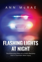 Flashing Lights at Night: The Miraculous Story of a Child's Recovery from a Traumatic Brain Injury 1990728499 Book Cover