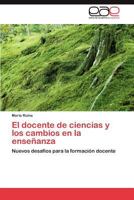 El Docente de Ciencias y Los Cambios En La Ensenanza 3659044016 Book Cover
