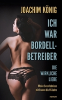 Ich war Bordellbetreiber: Die wirkliche Liebe, Meine Sexerlebnisse mit Frauen bis 95 Jahren 3991318210 Book Cover