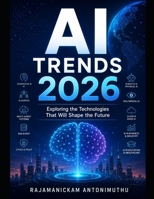 AI Trends 2026: Exploring the Technologies That Will Shape the Future B0H857V8GV Book Cover