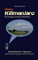 Vision Kilimanjaro: Sieben Wochen unterwegs in Kenia und Tansania 3347171454 Book Cover