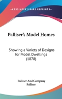Palliser's Model Homes: Showing a Variety of Designs for Model Dwellings (1878) 1162225491 Book Cover