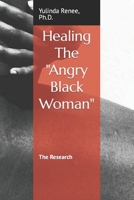 Healing The Angry Black Woman: The Research B0BW2G3Y38 Book Cover