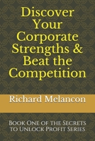 Discover Your Corporate Strengths & Beat the Competition: Book One of the Secrets to Unlock Profit Series 1725906384 Book Cover