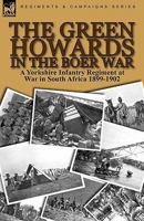 The Green Howards in the Boer War: a Yorkshire Infantry Regiment at War in South Africa 1899-1902 0857063766 Book Cover