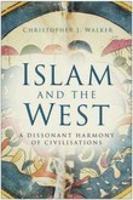 Islam and the West: A Dissonant Harmony of Civilisations 0750941049 Book Cover