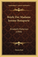 Briefe Der Madame Jerome Bonaparte: Elisabeth Patterson (1900) 1160049238 Book Cover